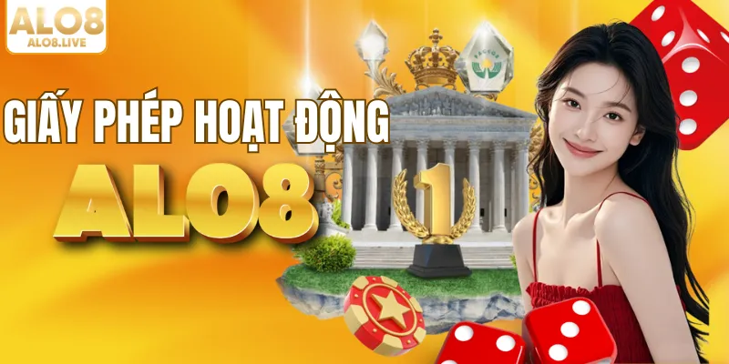 ALO8 là nhà cái uy tín sở hữu giấy phép đầy đủ