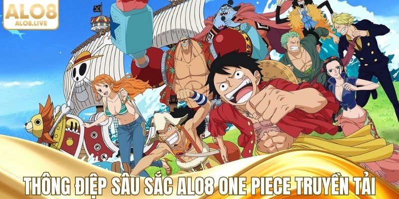 Thông điệp sâu sắc ALO8 One Piece truyền tải