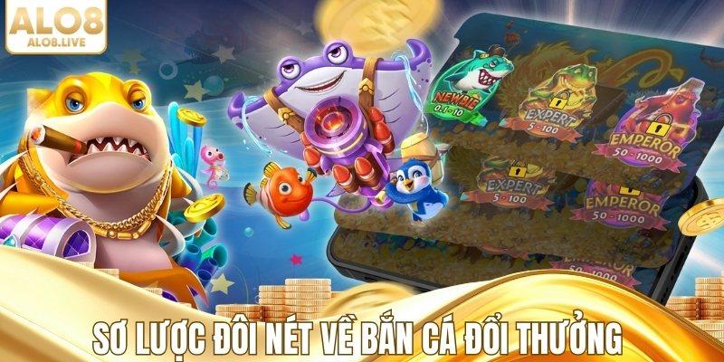 Sơ lược đôi nét về bắn cá đổi thưởng