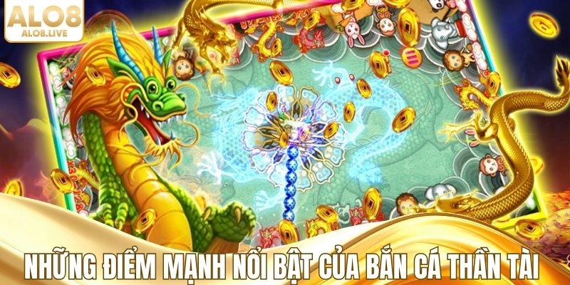 Những điểm mạnh nổi bật của bắn cá thần tài