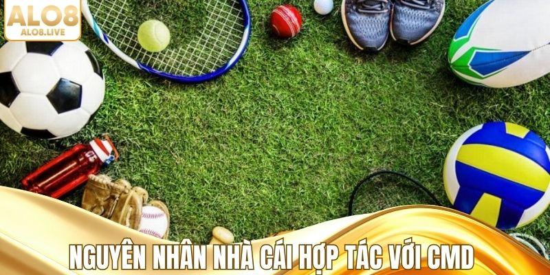 Nguyên nhân nhà cái hợp tác với CMD