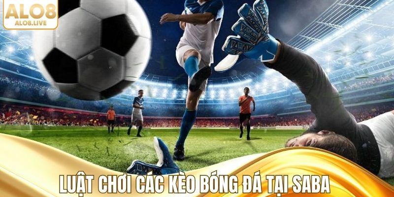Luật chơi các kèo bóng đá tại Saba