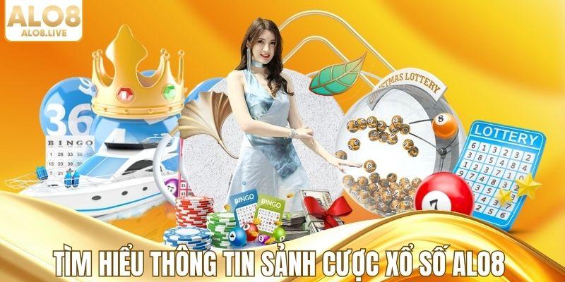 Tìm hiểu thông tin sảnh cược xổ số ALO8