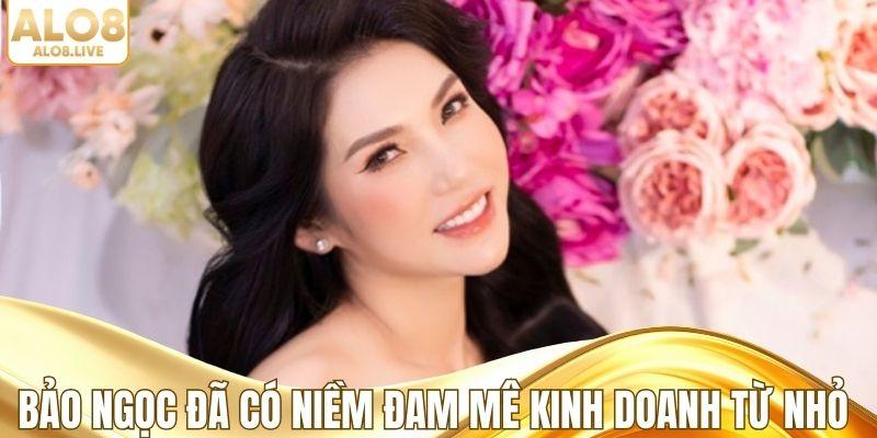 Bảo Ngọc đã có niềm đam mê kinh doanh từ nhỏ
