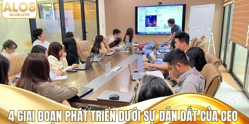 4 giai đoạn phát triển dưới sự dẫn dắt của CEO