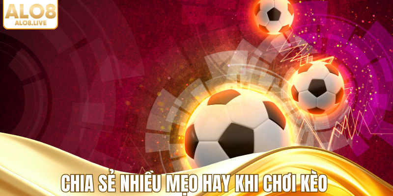Chia sẻ nhiều mẹo hay khi chơi kèo
